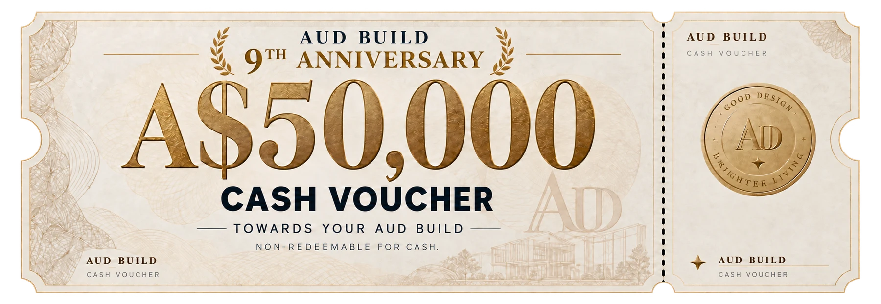 AUD Build 9th Anniversary · A$50,000 cash voucher towards AUD construction costs, not redeemable for cash